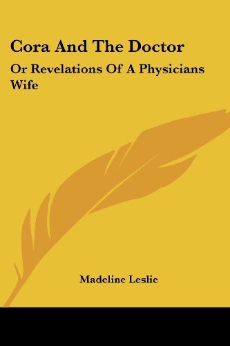 Cover for Madeline Leslie · Cora and the Doctor: or Revelations of a Physicians Wife (Paperback Bog) (2007)
