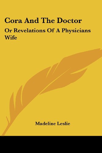 Cover for Madeline Leslie · Cora and the Doctor: or Revelations of a Physicians Wife (Paperback Book) (2007)