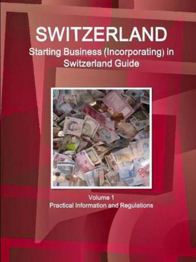 Cover for Inc Ibp · Switzerland: Starting Business (Incorporating) in Switzerland Guide Volume 1 Practical Information and Regulations (Paperback Book) (2015)