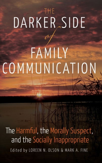 Cover for The Darker Side of Family Communication: The Harmful, the Morally Suspect, and the Socially Inappropriate - Lifespan Communication (Hardcover Book) [New edition] (2016)
