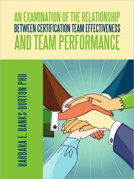 Cover for Barbara E Banks-burton Phd · An Examination of the Relationship Between Certification Team Effectiveness and Team Performance (Paperback Book) (2009)