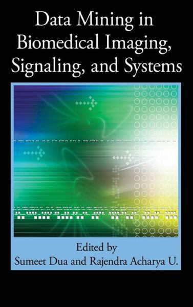 Cover for Sumeet Dua · Data Mining in Biomedical Imaging, Signaling, and Systems (Hardcover Book) (2011)