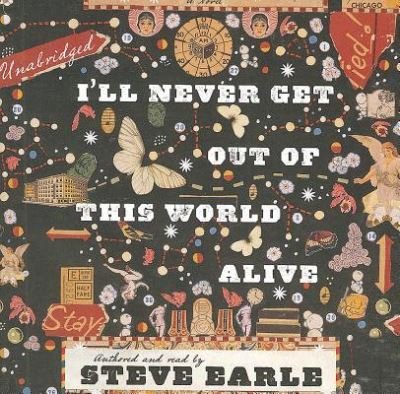 Cover for Steve Earle · I'll Never Get Out of This World Alive (CD) (2011)