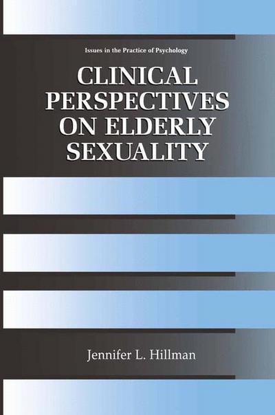 Cover for Jennifer L. Hillman · Clinical Perspectives on Elderly Sexuality - Issues in the Practice of Psychology (Paperback Book) [Softcover reprint of hardcover 1st ed. 2000 edition] (2010)