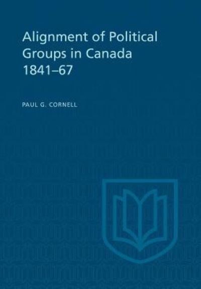 Cover for Paul G Cornell · Alignment of Political Groups in Canada 1841-67 (Paperback Book) (1962)