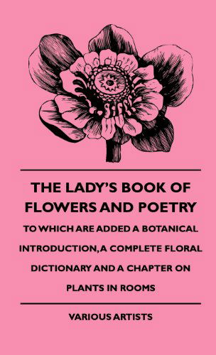 Cover for Richard Morris Dane · The Lady's Book of Flowers and Poetry - to Which Are Added a Botanical Introduction, a Complete Floral Dictionary and a Chapter on Plants in Rooms (Hardcover Book) (2009)