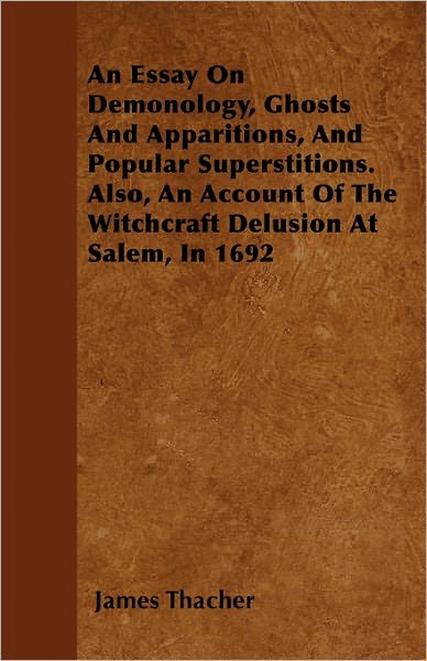 Cover for James Thacher · An Essay on Demonology, Ghosts and Apparitions, and Popular Superstitions. Also, an Account of the Witchcraft Delusion at Salem, in 1692 (Pocketbok) (2011)