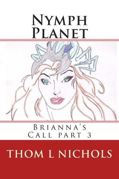 Cover for Thom L Nichols · Nymph Planet: Brianna's Call Part 3 (Paperback Book) (2010)
