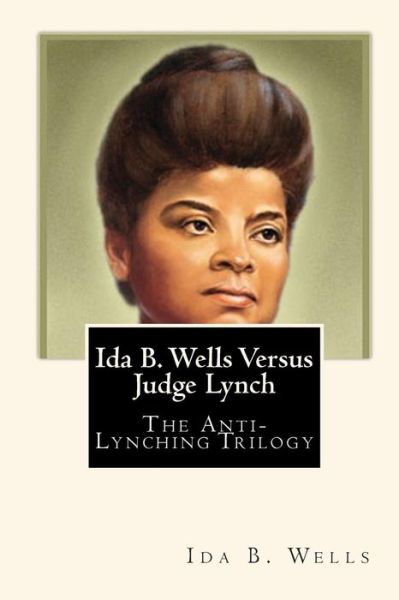 Cover for Ida B. Wells · Ida B. Wells Versus Judge Lynch: the Anti-lynching Trilogy (Pocketbok) (2010)