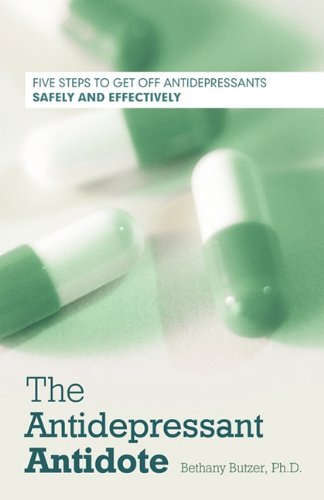 Cover for Bethany Butzer Ph.d. · The Antidepressant Antidote: Five Steps to Get off Antidepressants Safely and Effectively (Paperback Book) (2010)