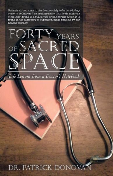 Cover for Patrick Donovan · Forty Years of Sacred Space: Life Lessons from a Doctor's Notebook (Paperback Book) (2013)