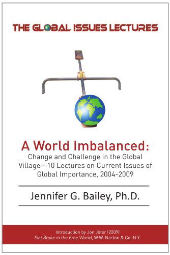 The Global Issues Lectures: Changes and Challenge in the Global Village - Jennifer G Bailey - Books - Xlibris, Corp. - 9781453532386 - September 7, 2010