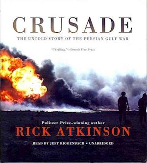 Crusade The Untold Story of the Persian Gulf War - Rick Atkinson - Muzyka - Blackstone Audio, Inc. - 9781455161386 - 20 sierpnia 2012