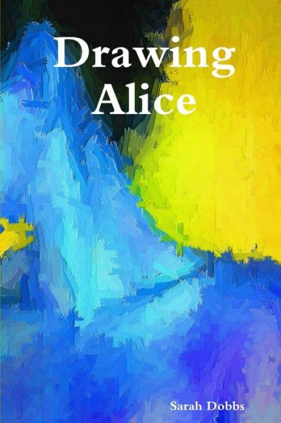 Cover for Sarah Dobbs · Drawing Alice (Book) (2012)