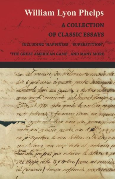 Cover for William Lyon Phelps · A Collection of Classic Essays by William Lyon Phelps - Including 'Happiness', 'Superstition', 'The Great American Game', and Many More (Pocketbok) (2016)