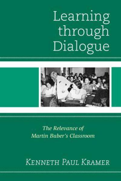 Cover for Kenneth Paul Kramer · Learning Through Dialogue: The Relevance of Martin Buber's Classroom (Hardcover Book) (2013)
