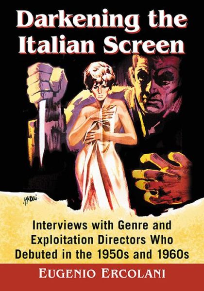 Cover for Eugenio Ercolani · Darkening the Italian Screen: Interviews with Genre and Exploitation Directors Who Debuted in the 1950s and 1960s (Paperback Book) (2019)