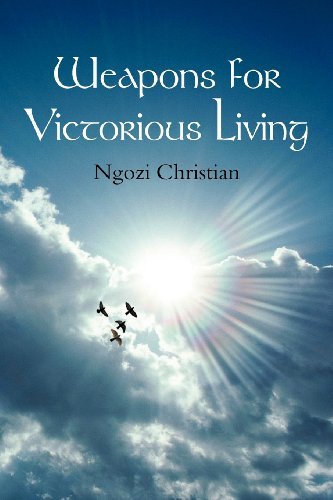 Weapons for Victorious Living - Ngozi Christian - Kirjat - Xlibris Corporation - 9781477107386 - tiistai 12. kesäkuuta 2012