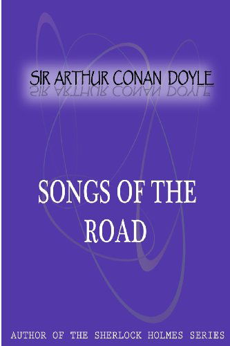 Songs of the Road - Sir Arthur Conan Doyle - Books - CreateSpace Independent Publishing Platf - 9781477404386 - May 5, 2012