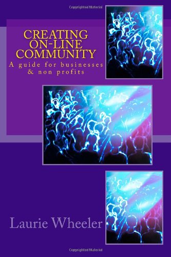 Cover for Laurie a Wheeler · Creating On-line Community: a Guide for Businesses and Non-profits (Paperback Book) (2012)