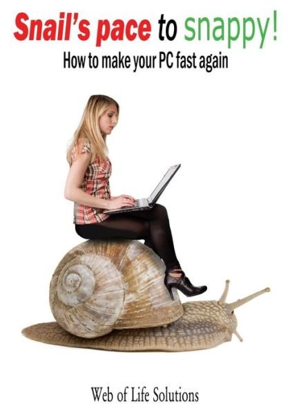 Cover for Web of Life Solutions · Snail's Pace to Snappy! How to Make Your Pc Fast Again (Paperback Book) (2012)