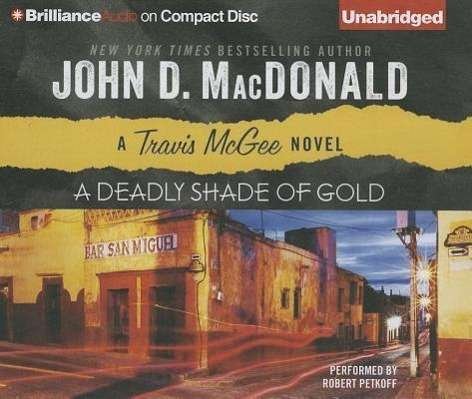 Cover for John D. Macdonald · A Deadly Shade of Gold (Travis Mcgee Mysteries) (Hörbuch (CD)) [Unabridged edition] (2013)