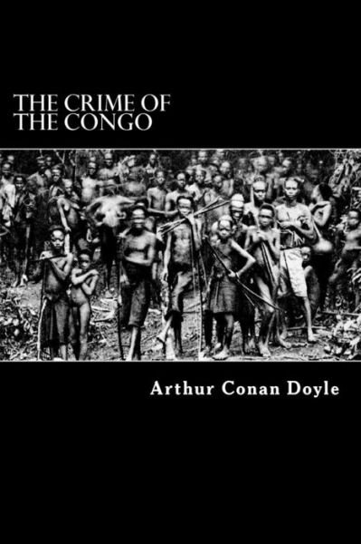The Crime of the Congo - Arthur Conan Doyle - Książki - Createspace - 9781481265386 - 15 grudnia 2012