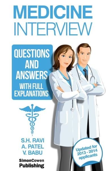 Cover for S H Ravi · Medicine Interview Questions and Answers with Full Explanations: the Comprehensive Guide to the Medicine Interview for 2013-2014 Applicants (Paperback Book) (2013)