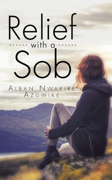 Cover for Alban Nwakire Azuwike · Relief with a Sob (Paperback Book) (2014)