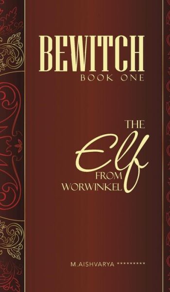 Cover for M Aishvarya ********* · Bewitch Book One: the Elf from Worwinkel (Hardcover Book) (2014)