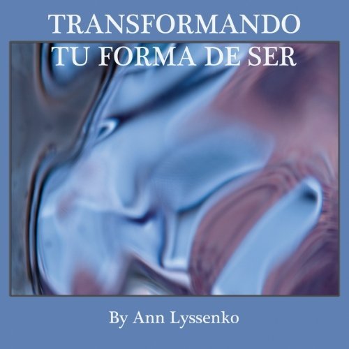 Ann Lyssenko · Transformando Tu Forma De Ser (Taschenbuch) [Spanish edition] (2013)