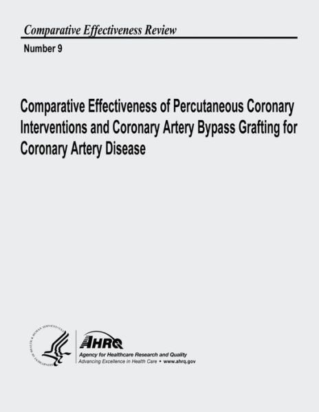 Cover for U S Department of Heal Human Services · Comparative Effectiveness of Percutaneous Coronary Interventions and Coronary Artery Bypass Grafting for Coronary Artery Disease: Comparative Effectiv (Paperback Book) (2013)