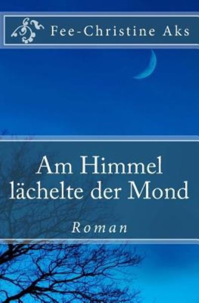 Cover for Fee-Christine Aks · Am Himmel lachelte der Mond (Pocketbok) (2017)