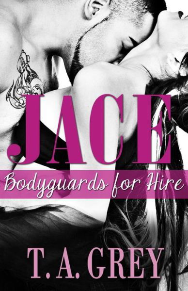 Jace: Bodyguards for Hire - T a Grey - Bøger - Createspace - 9781491008386 - 26. august 2013