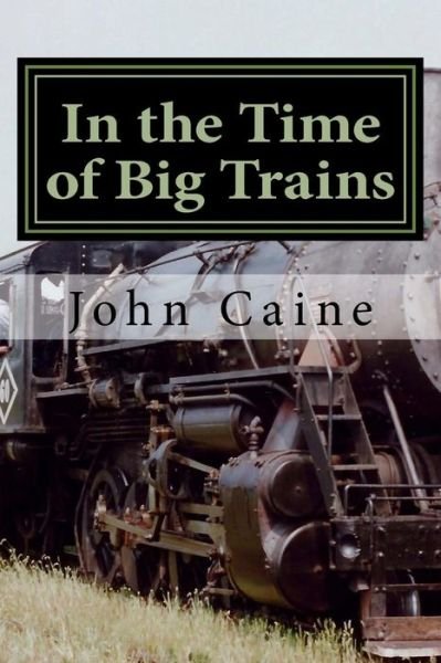Cover for John Caine · In the Time of Big Trains (Paperback Bog) (2013)