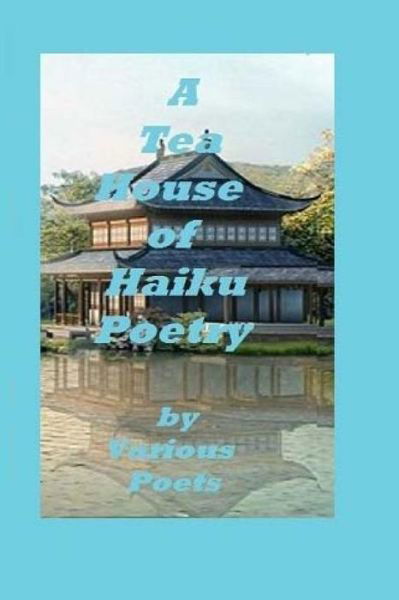 Cover for Ligia Wahya Isdzanii · A Tea House of Haiku Poetry: Written by Various Poets (Pocketbok) (2013)