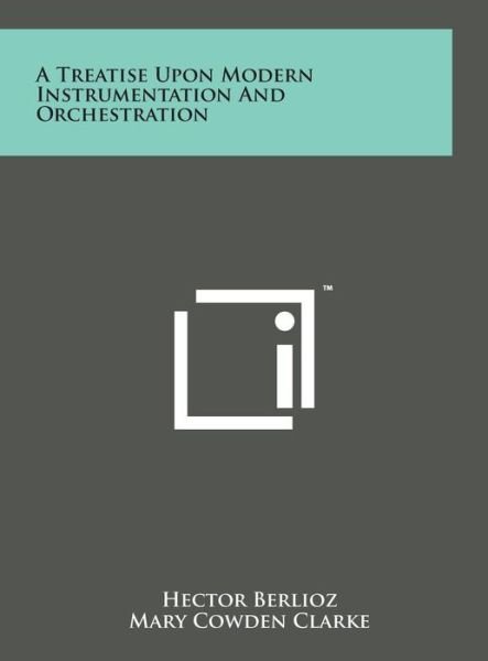 Cover for Hector Berlioz · A Treatise Upon Modern Instrumentation and Orchestration (Hardcover bog) (2014)