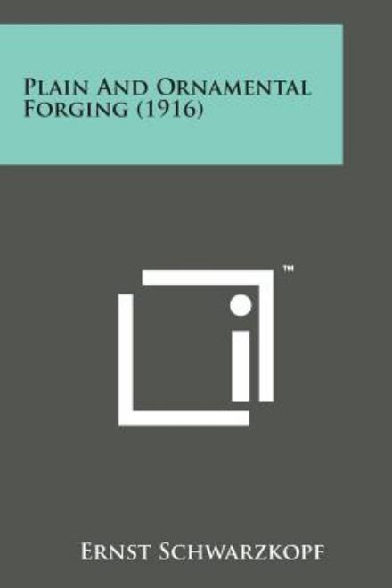 Cover for Ernst Schwarzkopf · Plain and Ornamental Forging (1916) (Taschenbuch) (2014)