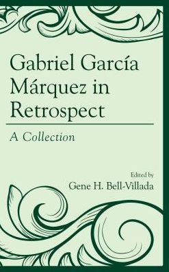Cover for Gene H Bell-villada · Gabriel Garcia Marquez in Retrospect: A Collection (Hardcover Book) (2016)