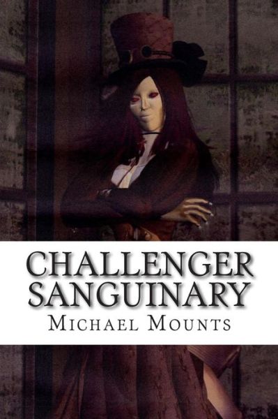 Cover for Michael Mounts · Challenger Sanguinary: the Seventh Novel of the Georgia Challenger Series (Paperback Book) (2014)