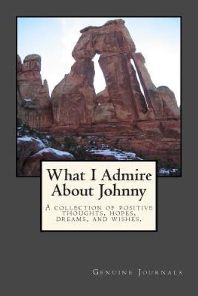 Cover for Genuine Journals · What I Admire About Johnny: a Collection of Positive Thoughts, Hopes, Dreams, and Wishes. (Pocketbok) (2014)