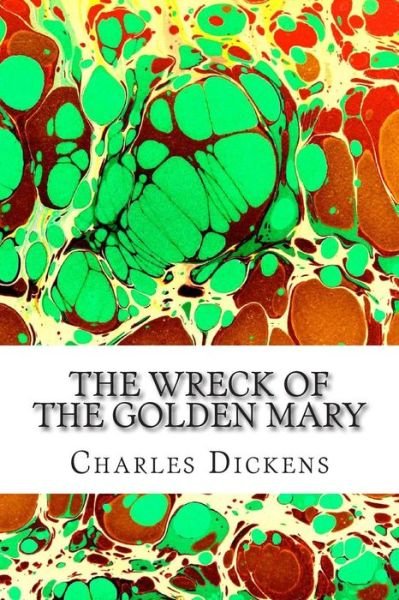 The Wreck of the Golden Mary: (Charles Dickens Classics Collection) - Charles Dickens - Books - Createspace - 9781502959386 - October 23, 2014