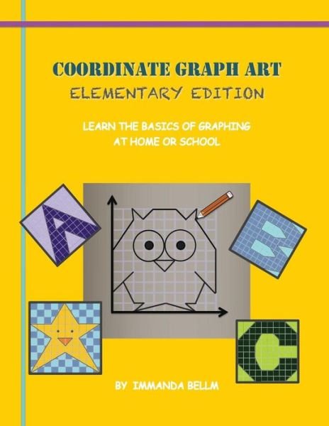 Cover for Immanda M Bellm · Coordinate Graph Art: Elementary Edition: Learn the Basics of Graphing at Home or School! (Paperback Book) (2014)