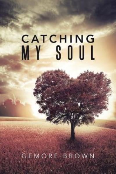 Catching My Soul - Gemore Brown - Livres - Authorhouse - 9781504955386 - 2 décembre 2015