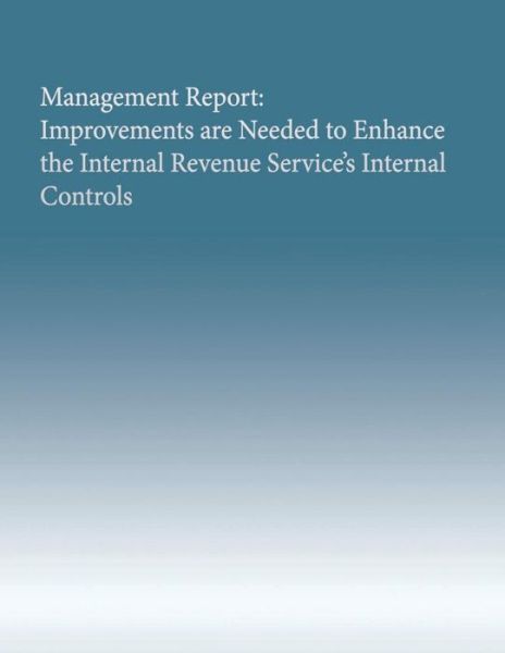 Cover for Government Accountability Office · Management Report: Improvements Are Needed to Enhance the Internal Revenue Service's Internal Controls (Taschenbuch) (2015)