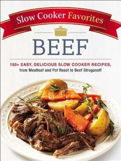 Cover for Adams Media · Slow Cooker Favorites Beef: 150+ Easy, Delicious Slow Cooker Recipes, from Meatloaf and Pot Roast to Beef Stroganoff - Slow Cooker Cookbook Series (Paperback Book) (2018)
