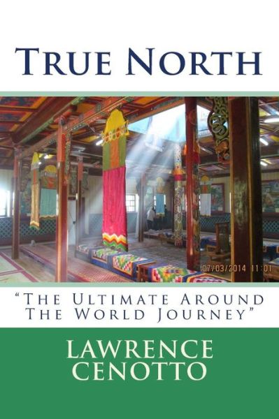 Cover for Lawrence Arthur Cenotto · True North: the Ultimate Around the World Journey (Paperback Book) (2015)