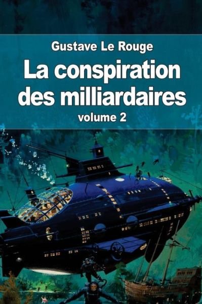 Cover for Gustave Le Rouge · La Conspiration Des Milliardaires: Volume 2 (Paperback Book) (2015)