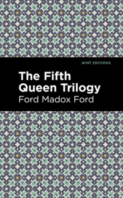 The Fifth Queen Trilogy - Mint Editions - Ford Madox Ford - Boeken - West Margin Press - 9781513133386 - 31 maart 2022