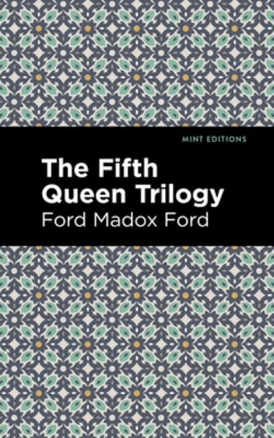 Cover for Ford Madox Ford · The Fifth Queen Trilogy - Mint Editions (Hardcover Book) (2022)